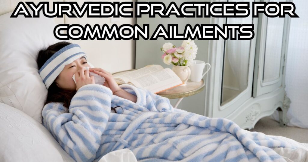 Ayurvedic Practices for Common Ailments