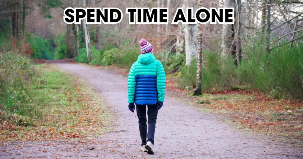 Spend time alone