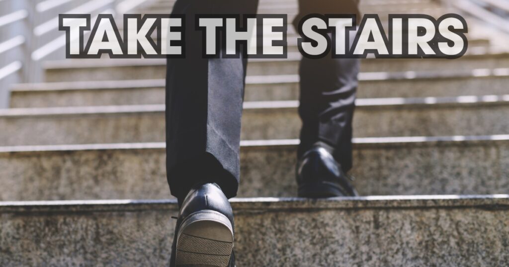 Take the stairs