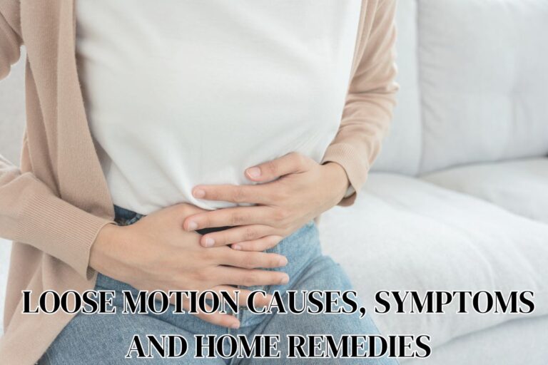 LOOSE MOTION CAUSES, SYMPTOMS AND HOME REMEDIES